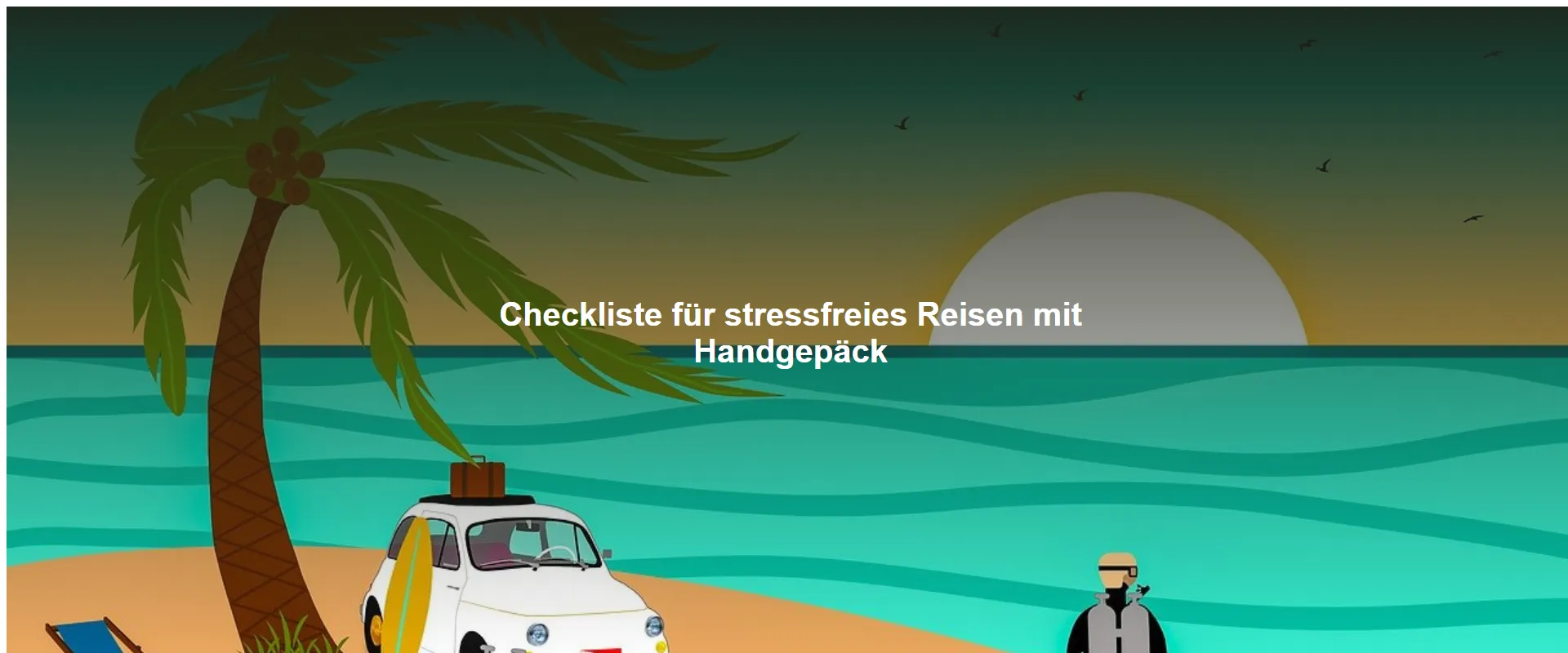 Checkliste für stressfreies Reisen mit Handgepäck